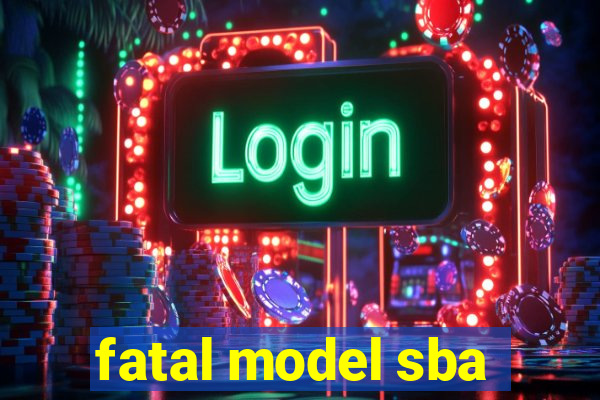 fatal model sba